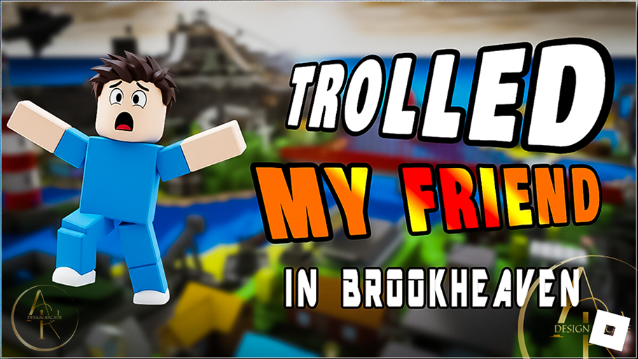Trolled My Friend in Brookhaven